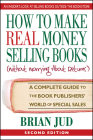 How to Make Real Money Selling Books, Second Edition: A Complete Guide to the Book Publishers' World of Special Sales By Brian Jud Cover Image