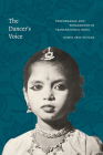 The Dancer's Voice: Performance and Womanhood in Transnational India Cover Image