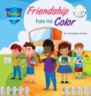 Friendship Has No Color By Christopher Gordon, Christopher Gordon (Designed by), Kristin Bento (Joint Author) Cover Image