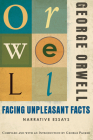 Facing Unpleasant Facts By George Orwell, George Packer Cover Image