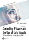 Controlling Privacy and the Use of Data Assets - Volume 1: Who Owns the New Oil? (Internal Audit and It Audit) By Ulf Mattsson Cover Image