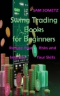 Swing Trading Books for Beginners: Reduce Your Risks and Improve Your Skills By Sam Sometz Cover Image