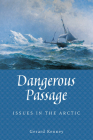 Dangerous Passage: Issues in the Arctic By Gerard Kenney Cover Image