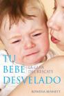 Tu Bebé Desvelado: La Guía del Rescate By Rowena Bennett Cover Image