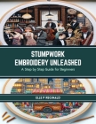 Stumpwork Embroidery Unleashed: A Step by Step Guide for Beginners Cover Image