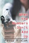 When the Numbers Don't Add Up By Patty Bialak Cover Image