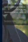 An International Trade in Managerial Skills; Being an Inquiry Into the Provision of Certain British Managerial and Technical Services for the Operatio By John Standish Fforde Cover Image