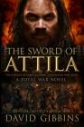 The Sword of Attila: A Total War Novel (Total War Rome #2) Cover Image