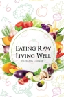 Eating Raw, Living Well By Hiawatha Cromer Cover Image
