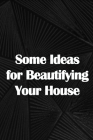 Some Ideas for Beautifying Your House: How to Launch a Senior Home Care Company of Your Own By Henry Jackson Cover Image