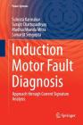 Induction Motor Fault Diagnosis: Approach Through Current Signature Analysis (Power Systems) By Subrata Karmakar, Surajit Chattopadhyay, Madhuchhanda Mitra Cover Image