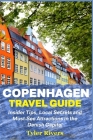 Copenhagen Travel Guide: Insider Tips, Local Secrets and Must-See Attractions in the Danish Capital By Tyler Rivers Cover Image