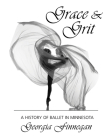 Grace & Grit: A History of Ballet in Minnesota Cover Image