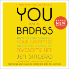 You Are a Badass¿: How to Stop Doubting Your Greatness and Start Living an Awesome Life By Jen Sincero, Jen Sincero (Read by) Cover Image