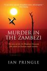 Murder in the Zambezi: The Story of the Air Rhodesia Viscounts Shot Down by Russian-Made Missiles By Ian Pringle Cover Image