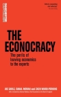 The Econocracy: The Perils of Leaving Economics to the Experts (Manchester Capitalism) By Joe Earle, Cahal Moran, Zach Ward-Perkins Cover Image
