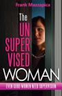 The Unsupervised Woman: Even Good Women Need Supervision By Frank Mazzapica, Renee Clark (Foreword by) Cover Image