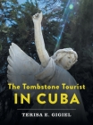 The Tombstone Tourist in Cuba By Terisa E. Gigiel, Kyla Wolkowicz (Illustrator) Cover Image