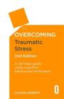 Overcoming Traumatic Stress, 2nd Edition: A Self-Help Guide Using Cognitive Behavioural Techniques (Overcoming Books) Cover Image
