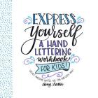 Express Yourself: A Hand Lettering Workbook for Kids: Create Awesome Quotes the Fun & Easy Way! By Amy Latta Cover Image