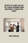 Ways to Add Value to Your Airbnb and Become a Creative Host: What All Airbnb Hosts Must Learn from Hotels Cover Image