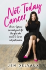 Not Today Cancer: A non-typical survival guide for the girl who wants to thrive, not just survive Cover Image