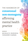 The Handbook of Consensual Non-Monogamy: Affirming Mental Health Practice By Michelle D. Vaughan (Editor), Theodore R. Burnes (Editor) Cover Image