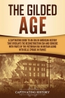 The Gilded Age: A Captivating Guide to an Era in American History That Overlaps the Reconstruction Era and Coincides with Parts of the By Captivating History Cover Image