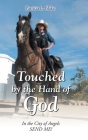 Touched by the Hand of God: In the City of Angels SEND ME! By Patricia L. Blake Cover Image