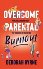Overcome Parental Burnout: Powerful Lessons from the Trenches of Parenting Cover Image