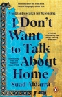 I Don't Want to Talk About Home: A migrant’s search for belonging Cover Image
