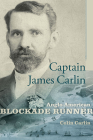 Captain James Carlin: Anglo-American Blockade-Runner (Studies in Maritime History) By Colin Carlin Cover Image
