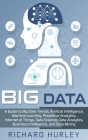 Big Data: A Guide to Big Data Trends, Artificial Intelligence, Machine Learning, Predictive Analytics, Internet of Things, Data Cover Image