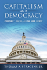 Capitalism and Democracy: Prosperity, Justice, and the Good Society By Thomas A. Spragens Cover Image