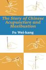 The Story of Chinese Acupuncture and Moxibustion By Fu Wei-Kang Cover Image