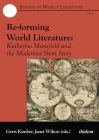 Re-forming World Literature. Katherine Mansfield and the Modernist Short Story (Studies in World Literature #6) By Gerri Kimber (Editor), Janet Wilson (Editor) Cover Image