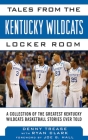 Tales from the Kentucky Wildcats Locker Room: A Collection of the Greatest Wildcat Stories Ever Told (Tales from the Team) By Denny Trease, Ryan Clark (With), Joe B. Hall (Foreword by) Cover Image