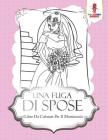 Una Fuga Di Spose: Libro Da Colorare Per Il Matrimonio By Coloring Bandit Cover Image