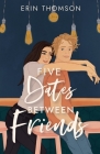 Five Dates Between Friends By Erin Thomson Cover Image