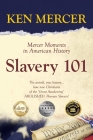 Slavery 101: Mercer Moments in American History By Ken Mercer Cover Image