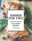 365 Yummy Dinner for Two Recipes: Yummy Dinner for Two Cookbook - Where Passion for Cooking Begins By Jessica Snoddy Cover Image
