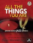 Jamey Aebersold Jazz -- All the Things You Are, Vol 55: Jerome Kern's Jazz Classics, Book & CD (Jazz Play-A-Long for All Musicians #55) By Jerome Kern Cover Image