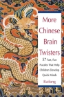 More Chinese Brain Twisters: 60 Fast, Fun Puzzles That Help Children Develop Quick Minds By Baifang Cover Image