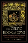 The Celtic Book of Days: Ancient Wisdom for Each Day of the Year from the Celtic Followers of Christ By Ray Simpson Cover Image