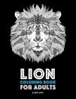 Lion Coloring Book For Adults: Detailed Zendoodle Animals For Relaxation and Stress Relief; Complex Big Cat Designs For Everyone; Great For Teens & O By Art Therapy Coloring Cover Image