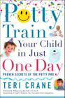 Potty Train Your Child in Just One Day: Potty Train Your Child in Just One Day By Teri Crane Cover Image