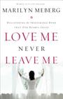 Love Me Never Leave Me: Discovering the Inseparable Bond That Our Hearts Crave By Marilyn Meberg Cover Image