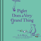 Winnie-The-Pooh: Piglet Does a Very Grand Thing By A. a. Milne, E. H. Shepard (Illustrator) Cover Image