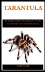Tarantula: The Complete Guide On Everything You Need To Know About Tarantula And Pet Information Cover Image