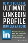 How To Build the ULTIMATE LinkedIn Profile In Under An Hour: Boost Your Branding By Andrew Macarthy Cover Image
